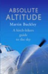 Absolute Altitude: A Hitch-hiker’s Guide to the Sky - Martin Buckley