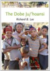 The Dobe Ju/'Hoansi (Case Studies in Cultural Anthropology) - Richard B. Lee