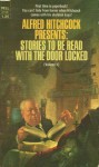 Alfred Hitchcock Presents: Stories to Be Read with the Door Locked - Alfred Hitchcock