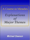 A Course in Miracles - Explanations of Major Themes - Michael Dawson