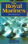 The Royal Marines: 1664 to the Present - Richard Brooks