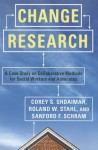 Change Research: A Case Study on Collaborative Methods for Social Workers and Advocates - Corey S. Shdaimah, Roland W. Stahl, Sanford F Schram