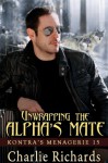 Unwrapping the Alpha's Mate (Kontra's Menagerie) - Charlie Richards