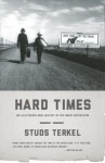 Hard Times: An Illustrated Oral History of the Great Depression - Studs Terkel