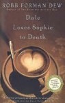 Dale Loves Sophie to Death: A Novel - Robb Forman Dew