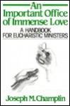 An Important Office of Immense Love: A Handbook for Eucharistic Ministers - Joseph M. Champlin