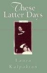These Latter Days - Laura Kalpakian, Liza Langrall, Jean McGee