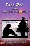 Taco Del and the Fabled Tree of Destiny - Maya Kaathryn Bohnhoff