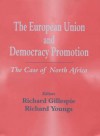 The European Union and Democracy Promotion: The Case of North Africa - Nick A. Waplington, R. Gillespie, Richard Gillespie