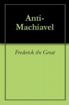 Anti-Machiavel - Frederick the Great, Frederick II of Prussia, Voltaire