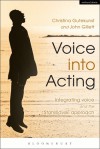 Voice into Acting: Integrating voice and the Stanislavski approach - John Gillett, Christina Gutekunst