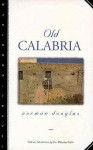 Old Calabria - Norman Douglas, Jon Ewbank Manchip White