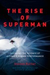 The Rise of Superman: Decoding the Science of Ultimate Human Performance - Steven Kotler