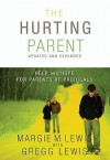 The Hurting Parent: Help for Parents of Prodigal Sons and Daughters - Gregg Lewis