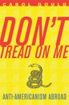 Don't Tread on Me: Anti-Americanism Abroad - Carol Gould