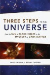 Three Steps to the Universe: From the Sun to Black Holes to the Mystery of Dark Matter - David Garfinkle, Richard Garfinkle