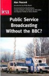 Public Service Broadcasting Without the BBC? - Alan Peacock