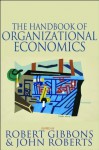 The Handbook of Organizational Economics - John Roberts, Edited by Robert Gibbons &amp, Robert Gibbons