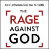 The Rage Against God: How Atheism Led Me to Faith (MP3 Book) - Peter Hitchens