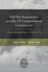 Gulf War Reparations and the UN Compensation Commission: Environmental Liability - Cymie R. Payne, Timothy Feighery, Julia Klee, David Caron, Francis E. McGovern, Peter H. Sand