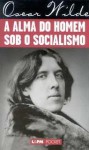 Alma do Homem Sob o Socialismo - Oscar Wilde