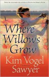 Where Willows Grow (Audio) - Kim Vogel Sawyer, Linda Stephens