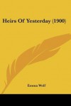 Heirs of Yesterday (1900) - Emma Wolf