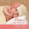Prayers for My Baby Girl - Angela Thomas, Julie Johnson