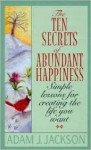 The Ten Secrets of Abundant Happiness - Adam J. Jackson