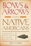 Bows & Arrows of the Native Americans: A Step-by-Step Guide to Wooden Bows, Sinew-backed Bows, Composite Bows, Strings, Arrows & Quivers - Jim Hamm