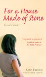 For a House Made of Stone: Gina's Story - Gina French, Andrew Crofts