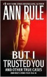 But I Trusted You: Ann Rule's Crime Files #14 - Ann Rule