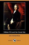 William Pitt and the Great War (Dodo Press) - John Holland Rose