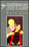 The Congressman Who Loved Flaubert and Other Stories - Ward Just