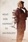 What Ever Happened to Jan Phillips? - Michael Halfhill