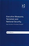 Executive Measures, Terrorism and National Security: Have the Rules of the Game Changed? - David Bonner