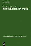 The Politics of Steel: Western Europe and the Steel Industry in the Crisis Years (1974-1984) - Yves Mény, Vincent Wright, Martin Rhodes