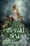 The Secret of the Emerald Sea - Heather Matthews