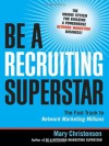 Be a Recruiting Superstar: The Fast Track to Network Marketing Millions - Mary Christensen