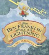 How Ben Franklin Stole the Lightning - Rosalyn Schanzer