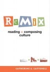 Remix: Reading + Composing Culture - Catherine G. Latterell