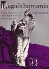 Megalithomania: Artists, Antiquarians and Archaeologists at the Old Stone Monuments - John Michell