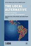 The Local Alternative: Decentralization and Economic Development - Inter-American Development Bank, Rafael de la Cruz, Carlos Pineda Mannheim, Caroline Pöschl