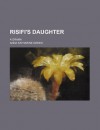 Risifi's Daughter; A Drama - Anna Katharine Green