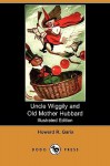 Uncle Wiggily and Old Mother Hubbard Adventures of the Rabbit Gentleman with the Mother Goose Characters - Howard R. Garis