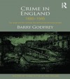 Crime in England 1880-1945: The rough and the criminal, the policed and the incarcerated (History of Crime in the UK and Ireland) - Barry S. Godfrey