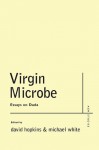 Virgin Microbe: Essays on Dada - Michael White, David Hopkins