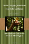 Mother/Daughter Monologues Volume 3: Mid-Life Catharsis - International Centre for Women Playwrights, Emily Cicchini, Jill Dolan, Kerri Kochanski