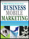 BUSINESS MOBILE MARKETING: The 12 Mobile Marketing Insights And How You Can Use Them To Double Your Business Profits (The Mobile Marketing Success Series) - Alex Bryson