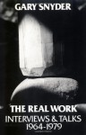 The Real Work: Interviews & Talks, 1964-1979 - Gary Snyder, Scott McLean, William Scott McLean